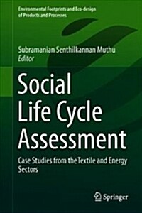 Social Life Cycle Assessment: Case Studies from the Textile and Energy Sectors (Hardcover, 2019)