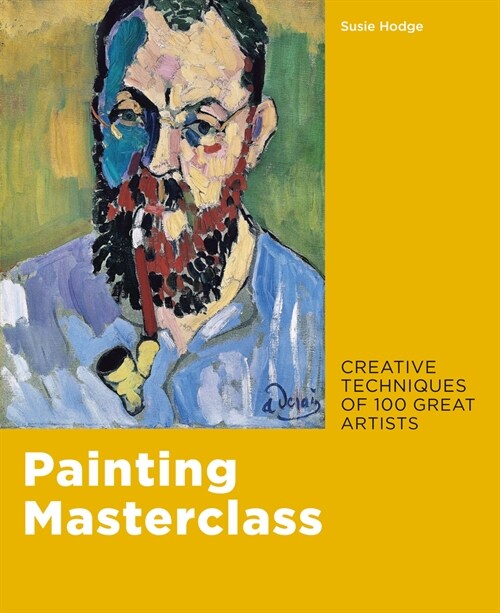 Painting Masterclass : Creative Techniques of 100 Great Artists (Paperback)