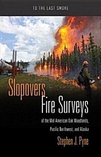 Slopovers: Fire Surveys of the Mid-American Oak Woodlands, Pacific Northwest, and Alaska (Paperback)