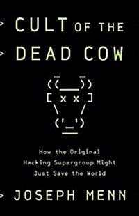 Cult of the Dead Cow: How the Original Hacking Supergroup Might Just Save the World (Hardcover)