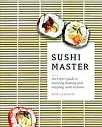 Sushi Master: An Expert Guide to Sourcing, Making and Enjoying Sushi at Home (Hardcover)