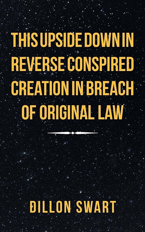 This Upside Down in Reverse Conspired Creation in Breach of Original Law (Paperback)