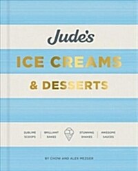 Judes Ice Cream & Desserts : Scoops, bakes, shakes and sauces (Hardcover)
