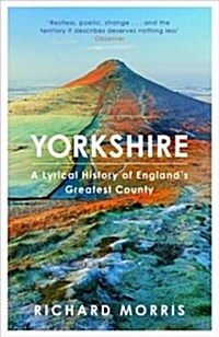 Yorkshire : A lyrical history of Englands greatest county (Paperback)