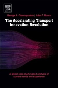 The Accelerating Transport Innovation Revolution: A Global, Case Study-Based Assessment of Current Experience, Cross-Sectorial Effects, and Socioecono (Paperback)