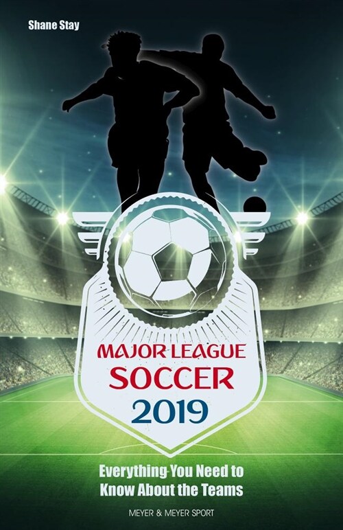 Major League Soccer 2019 : Everything You Need to Know About the Teams (Paperback)