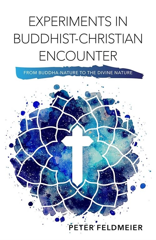 Experiments in Buddhist-Christian Encounter: From Buddha-Nature to the Divine Nature (Paperback)