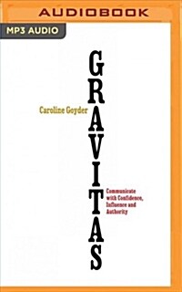 Gravitas: Communicate with Confidence Influence and Authority (MP3 CD)
