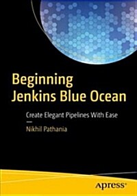 Beginning Jenkins Blue Ocean: Create Elegant Pipelines with Ease (Paperback)