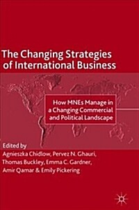 The Changing Strategies of International Business: How Mnes Manage in a Changing Commercial and Political Landscape (Hardcover, 2019)