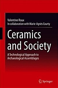 Ceramics and Society: A Technological Approach to Archaeological Assemblages (Hardcover, 2019)