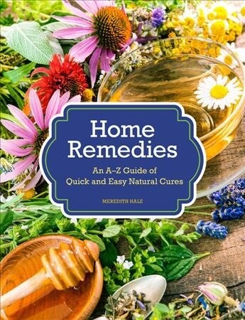 Home Remedies: An A-Z Guide of Quick and Easy Natural Cures (Hardcover)