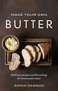 Make Your Own Butter : Delicious recipes and flavourings for homemade butter (Paperback)