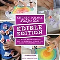 [중고] Kitchen Science Lab for Kids: Edible Edition: 52 Mouth-Watering Recipes and the Everyday Science That Makes Them Taste Amazing (Paperback)