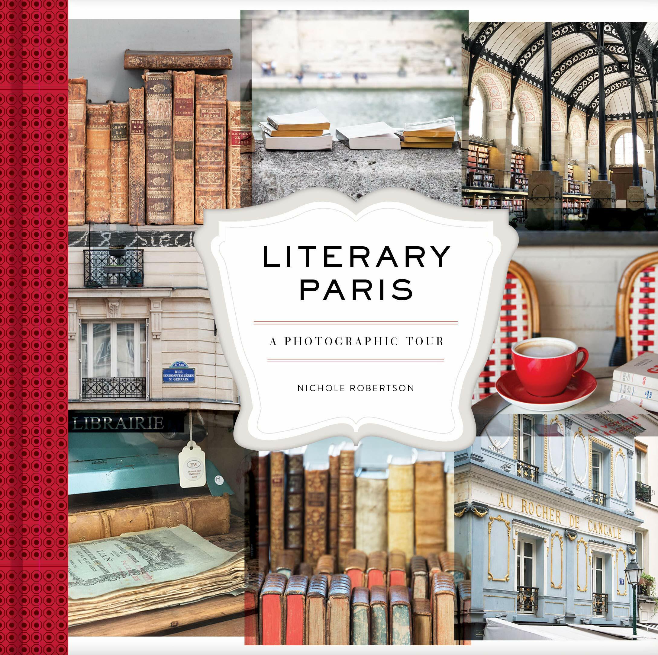 Literary Paris: A Photographic Tour (Paris Photography Book, Books about Paris, Paris Coffee Table Book) (Hardcover)