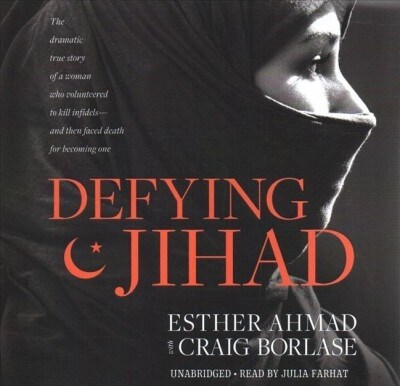 Defying Jihad: The Dramatic True Story of a Woman Who Volunteered to Kill Infidels--And Then Faced Death for Becoming One (Audio CD)