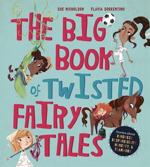 The Big Book of Twisted Fairy Tales : Stories about Kindness, Responsibility, Honesty, and Teamwork (Hardcover)