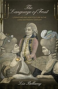 The Language of Fruit: Literature and Horticulture in the Long Eighteenth Century (Hardcover)