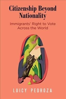 Citizenship Beyond Nationality: Immigrants Right to Vote Across the World (Hardcover)