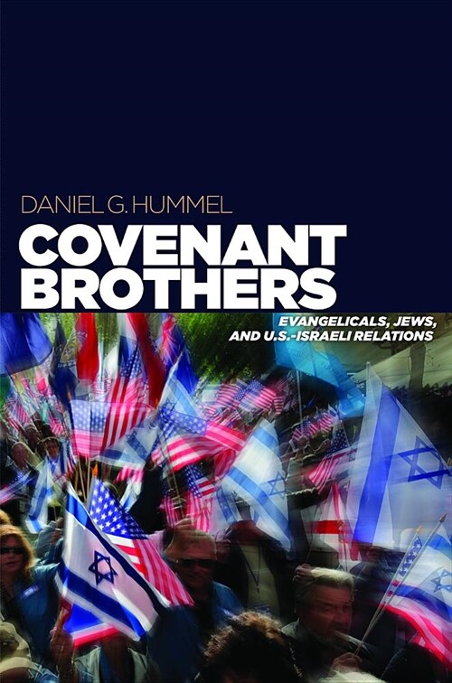 Covenant Brothers: Evangelicals, Jews, and U.S.-Israeli Relations (Hardcover)