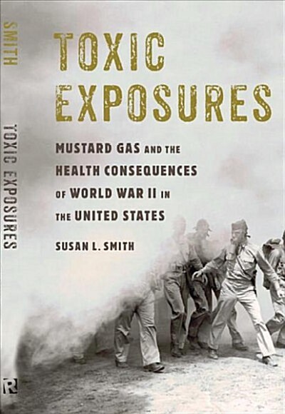 Toxic Exposures: Mustard Gas and the Health Consequences of World War II in the United States (Paperback)