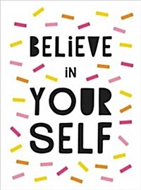 Believe in Yourself : Uplifting Quotes to Help You Shine (Hardcover)
