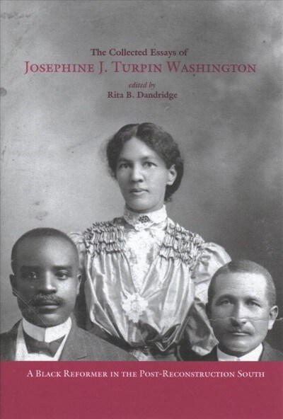 The Collected Essays of Josephine J. Turpin Washington: A Black Reformer in the Post-Reconstruction South (Hardcover)