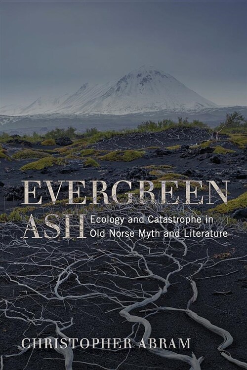 Evergreen Ash: Ecology and Catastrophe in Old Norse Myth and Literature (Paperback)