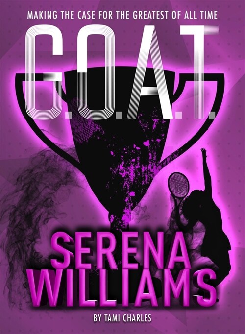 G.O.A.T. - Serena Williams: Making the Case for the Greatest of All Time Volume 2 (Paperback)