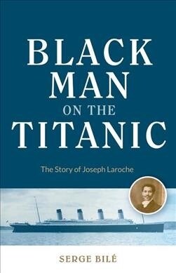 Black Man on the Titanic: The Story of Joseph Laroche (Book on Black History, Gift for Women, African American History, and for Readers of Titan (Paperback)
