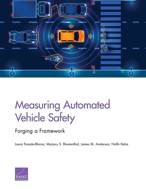 Measuring Automated Vehicle Safety: Forging a Framework (Paperback)