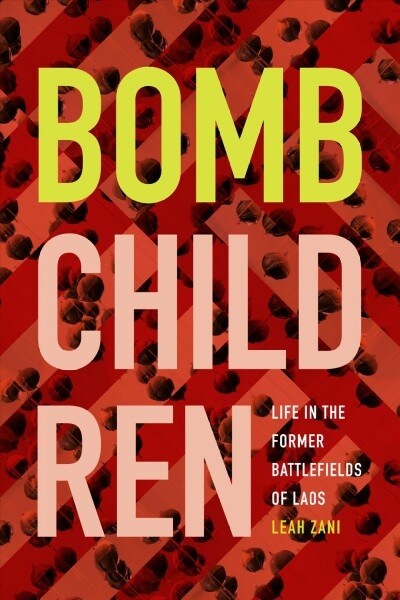 Bomb Children: Life in the Former Battlefields of Laos (Paperback)