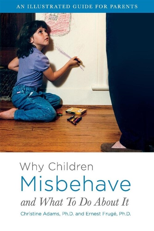 Why Children Misbehave and What to Do about It: An Illustrated Guide for Parents Volume 1 (Paperback)