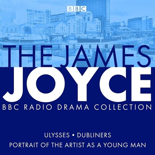 The James Joyce BBC Radio Collection : Ulysses, A Portrait of the Artist as a Young Man & Dubliners (CD-Audio, Unabridged ed)
