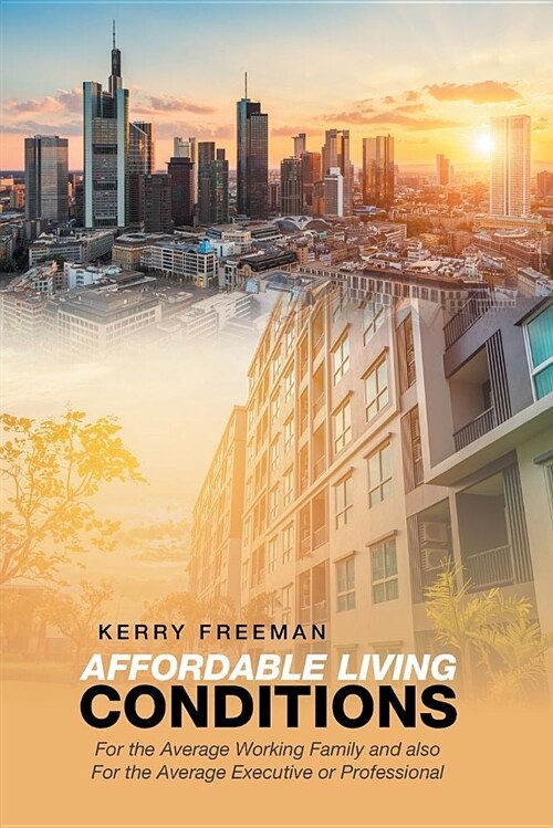 Affordable Living Conditions: For the Average Working Family and Also for the Average Executive or Professional (Paperback)