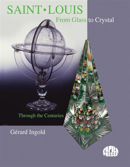 Saint-Louis from Glass to Crystal: Through the Centuries Volume 1 (Hardcover)