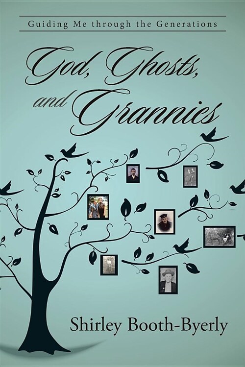 God, Ghosts, and Grannies: Guiding Me Through the Generations (Paperback)