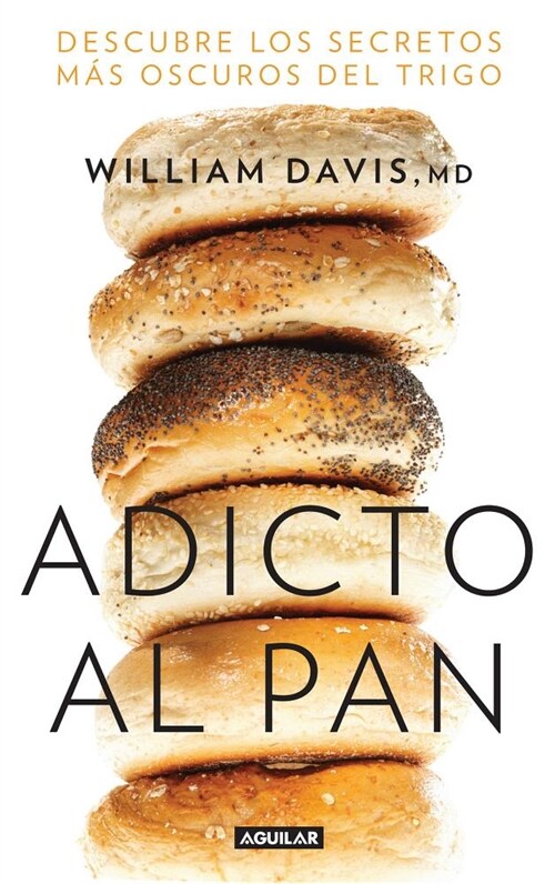 Adicto Al Pan: Descubre Los Secretos M? Oscuros del Trigo / Wheat Belly: Lose the Wheat, Lose the Weight, and Find Your Path Back to Health (Paperback)