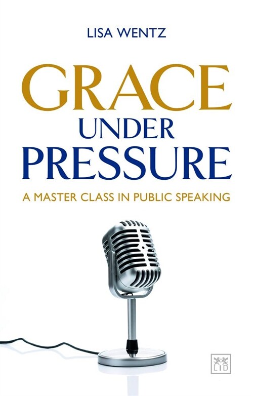 Grace Under Pressure : A masterclass in public speaking (Paperback)