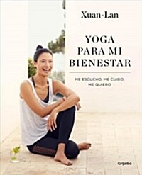 Yoga Para Mi Bienestar: Me Escucho, Me Cuido, Me Quiero / Yoga for My Well-Being: Listening to Myself, Caring for Myself, Loving Myself (Paperback)