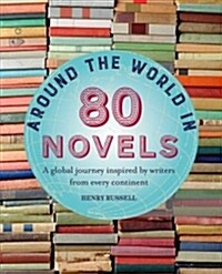 Around the World in 80 Novels : A Global Journey Inspired by Writers from Every Continent (Hardcover)