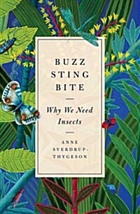 Buzz, Sting, Bite: Why We Need Insects (Hardcover)