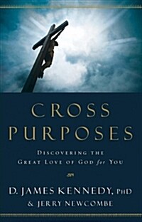 Cross Purposes: Discovering the Great Love of God for You (Paperback)