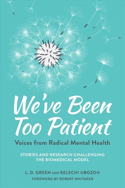 Weve Been Too Patient: Voices from Radical Mental Health--Stories and Research Challenging the Biomedical Model (Paperback)