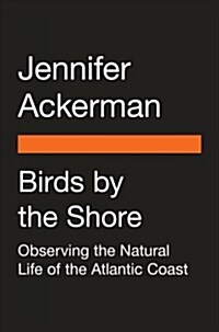 Birds by the Shore: Observing the Natural Life of the Atlantic Coast (Paperback)