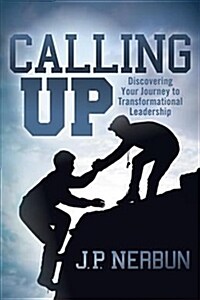 Calling Up: Discovering Your Journey to Transformational Leadership (Paperback)