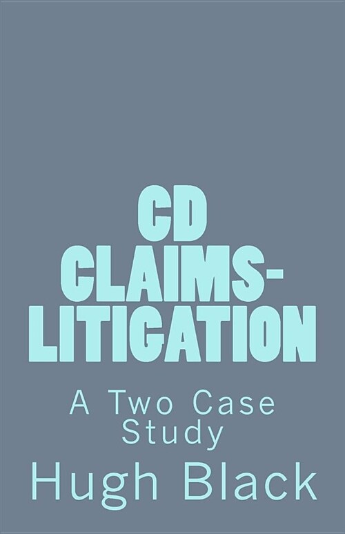 CD CLAIMS-LITIGATION A Two Case Study: CDC Litigation Basics (Paperback)