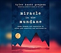 Miracle in the Mundane: Poems, Prompts, and Inspiration to Unlock Your Creativity and Unfiltered Joy (MP3 CD)