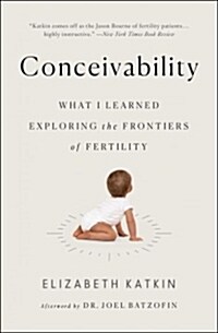 Conceivability: What I Learned Exploring the Frontiers of Fertility (Paperback)