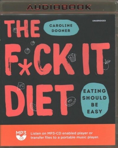 The F*ck It Diet: Eating Should Be Easy (MP3 CD)